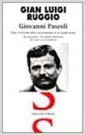 Giovanni Pascoli. Tutto il racconto della vita tormentata di un grande poeta. In appendice un ampia antologia dei suoi versi migliori