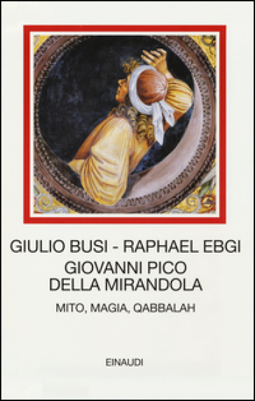 Giovanni Pico della Mirandola. Mito, magia, Qabbalah. - Giulio Busi - Raphael Ebgi