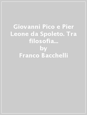 Giovanni Pico e Pier Leone da Spoleto. Tra filosofia dell'amore e tradizione cabalistica - Franco Bacchelli | 