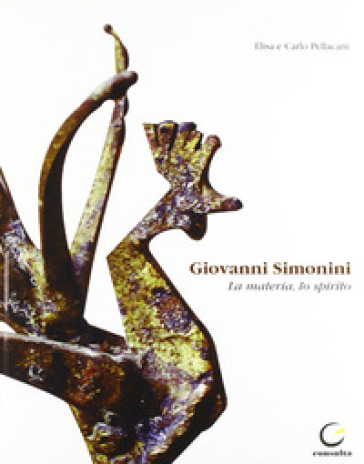 Giovanni Simonini. La materia, lo spirito. Ediz. illustrata - Elisa Pellacani - Carlo Pellacani