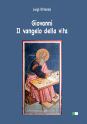 Giovanni. Il Vangelo della vita