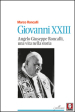 Giovanni XXIII. Angelo Giuseppe Roncalli, una vita nella storia