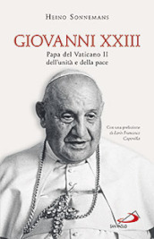 Giovanni XXIII. Papa del Vaticano II, dell unità e della pace