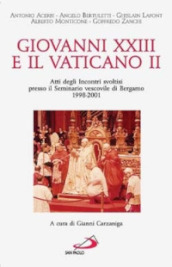 Giovanni XXIII e il Vaticano II. Atti degli Incontri svoltisi presso il Seminario vescovile di Bergamo 1998-2001