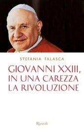 Giovanni XXIII, in una carezza la rivoluzione