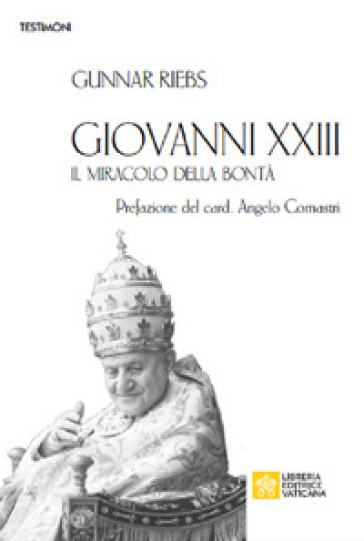 Giovanni XXIII. Il miracolo della bontà - Gunnar Riebs