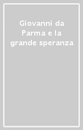 Giovanni da Parma e la grande speranza