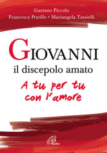 Giovanni il discepolo amato. A tu per tu con l'amore - Gaetano Piccolo | Manisteemra.org