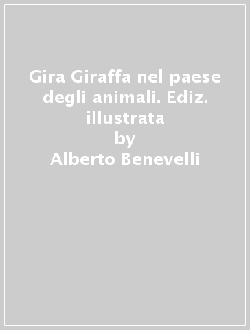 Gira Giraffa nel paese degli animali. Ediz. illustrata - Alberto Benevelli - Loretta Serofilli