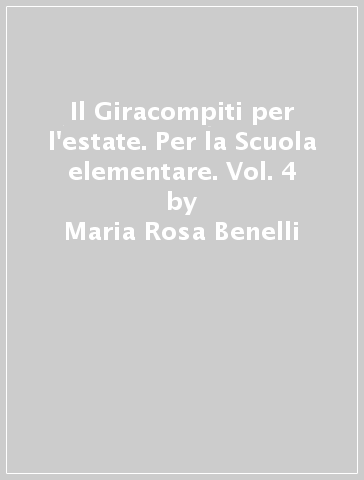 Il Giracompiti per l'estate. Per la Scuola elementare. Vol. 4 - Maria Rosa Benelli