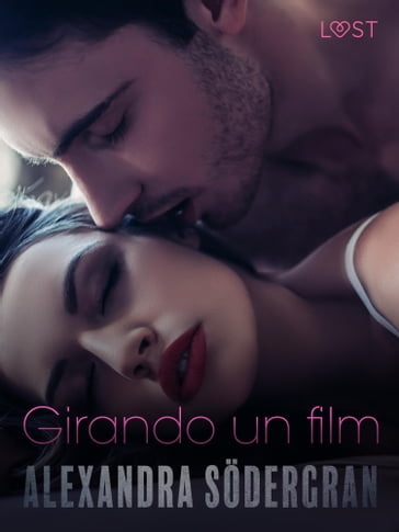 Girando un film - Racconto erotico - Alexandra Sodergran