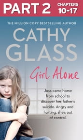 Girl Alone: Part 2 of 3: Joss came home from school to discover her father s suicide. Angry and hurting, she s out of control.