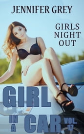 Girl in a Car Vol. 17: Girls Night Out