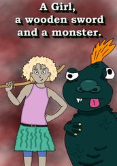 A Girl, a Wooden Sword, and a Monster.