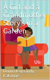 A Girl and a Grandmother Story s in a Garden
