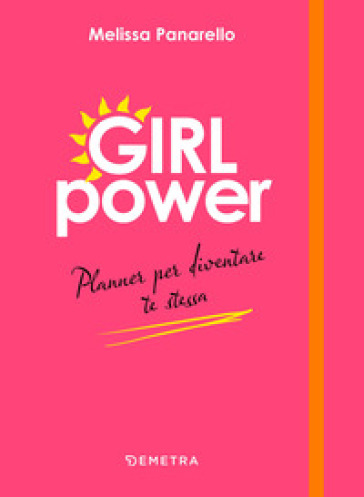 Girl power. Planner per diventare te stessa - Melissa Panarello