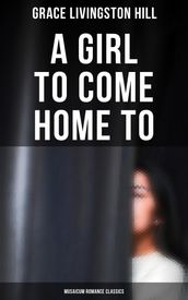 A Girl to Come Home To (Musaicum Romance Classics)