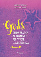 Girls. Guida pratica al femminile per vivere l