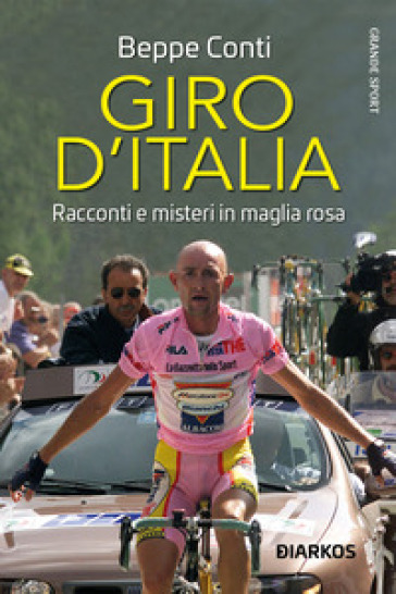 Giro d'Italia. Racconti e misteri in maglia rosa - Beppe Conti