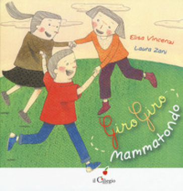 Giro giro mammatondo. Ediz. a colori - Elisa Vincenzi - Laura Zani