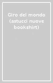 Giro del mondo (astucci nuove bookshirt)