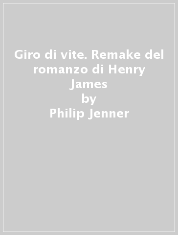 Giro di vite. Remake del romanzo di Henry James - Philip Jenner