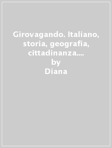 Girovagando. Italiano, storia, geografia, cittadinanza. Per la Scuola media. Con espansione online. Vol. 1 - Diana - Raga