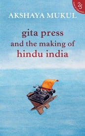 Gita Press and the Making of Hindu India