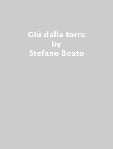Giù dalla torre - Stefano Boato