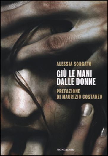 Giù le mani dalle donne - Alessia Sorgato