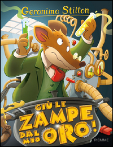 Giù le zampe dal mio oro! - Geronimo Stilton