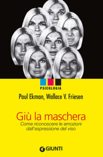 Giù la maschera. Come riconoscere le emozioni dall'espressione del viso - Paul Ekman - Wallace V. Friesen