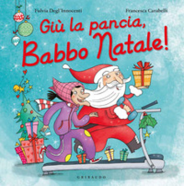 Giù la pancia, Babbo Natale! Ediz. a colori - Fulvia Degl