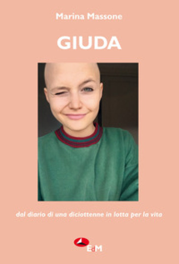 Giuda. Dal diario di una diciottenne in lotta per la vita - Marina Massone