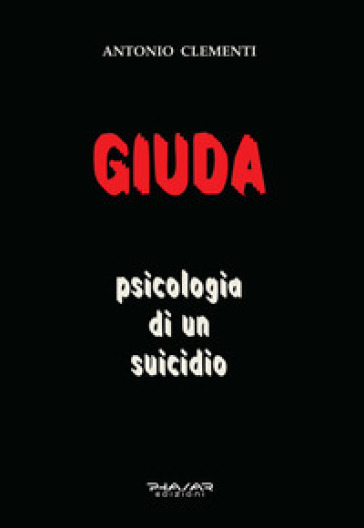 Giuda, psicologia di un suicidio - Antonio Clementi