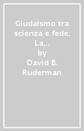 Giudaismo tra scienza e fede. La crisi della prima età moderna