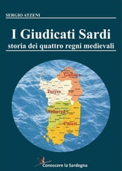 I Giudicati Sardi. Storia dei quattro Regni Medievali