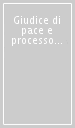 Giudice di pace e processo penale. Commento al D.Lgs. 28/8/2000 n. 274 e alle successive modifiche