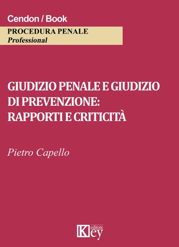 Giudizio penale e giudizio di prevenzione: rapporti e criticità - Pietro Capello