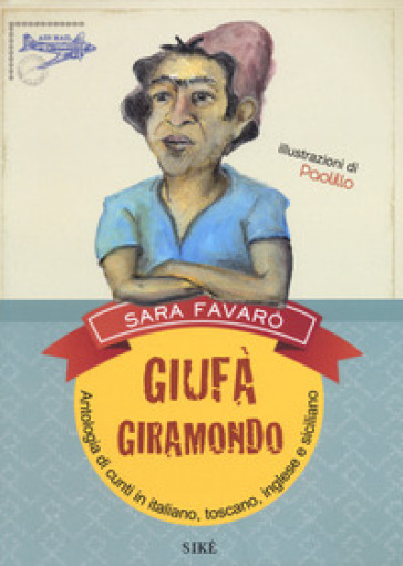 Giufà giramondo. Antologia di cunti in italiano, toscano, inglese e siciliano - Sara Favarò