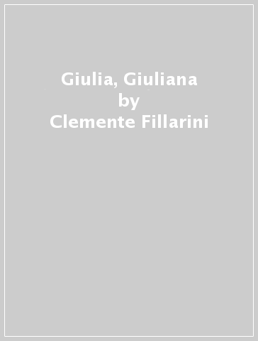 Giulia, Giuliana - Clemente Fillarini - Piero Lazzarin