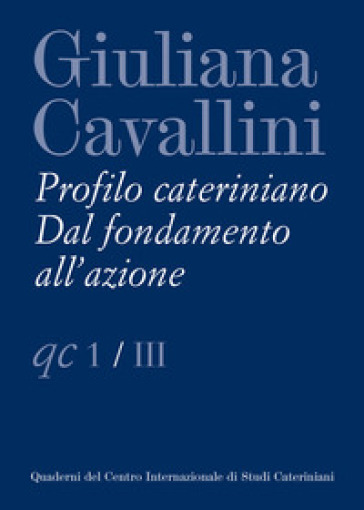 Giuliana Cavallini. Profilo cateriniano. Dal fondamento all'azione - D. Giunta | 