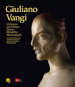 Giuliano Vangi. Colloquio con l antico. Pisano, Donatello, Michelangelo-A conversation with classical antiquity. Pisano, Donatello, Michelangelo. Ediz. illustrata