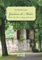 Giuliano de  Medici. Una vita breve e due grandi amori