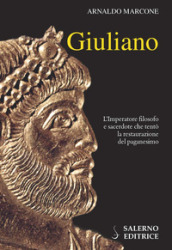 Giuliano. L imperatore filosofo e sacerdote che tentò la restaurazione del paganesimo