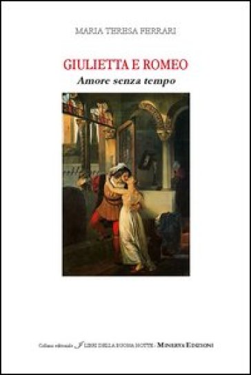 Giulietta e Romeo. Amore senza tempo - Maria Teresa Ferrari
