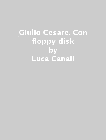 Giulio Cesare. Con floppy disk - Luca Canali