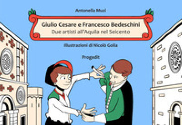 Giulio Cesare e Francesco Bedeschini. Due artisti all'Aquila nel Seicento - Antonella Muzi