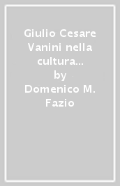 Giulio Cesare Vanini nella cultura filosofica tedesca del Sette e Ottocento. Da Brucker a Schopenhauer