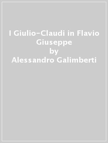 I Giulio-Claudi in Flavio Giuseppe - Alessandro Galimberti